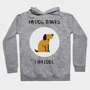 my dog thinks i am cool Hoodie